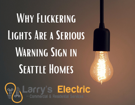 Why Flickering Lights Are a Serious Warning Sign in Seattle Homes