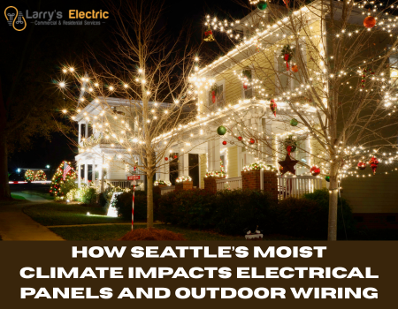 How Seattle’s Moist Climate Impacts Electrical Panels and Outdoor Wiring