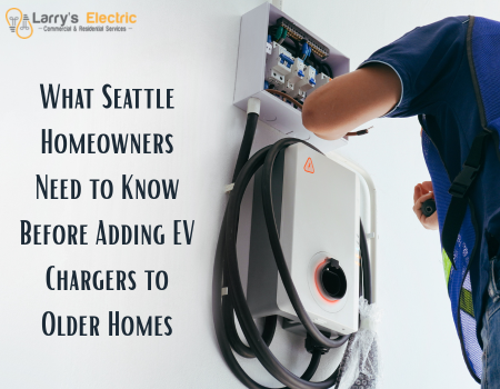 What Seattle Homeowners Need to Know Before Adding EV Chargers to Older Homes