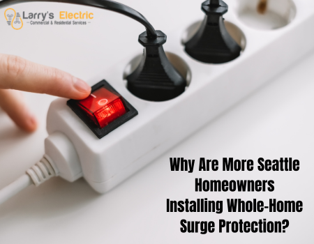 Why Are More Seattle Homeowners Installing Whole-Home Surge Protection?